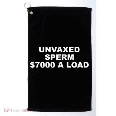 Unvaxed Sperm $7000 A Load Golf Towel