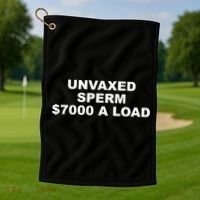 Unvaxed Sperm $7000 A Load Golf Towel thumb 1