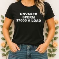 Unvaxed Sperm $7000 A Load Women's T-Shirt thumb 2