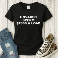 Unvaxed Sperm $7000 A Load Women's T-Shirt thumb 3