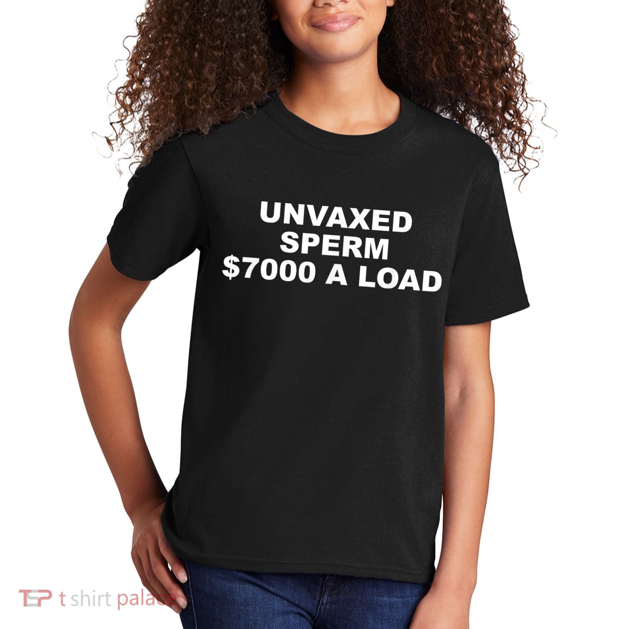 Unvaxed Sperm $7000 A Load Kids T-Shirt