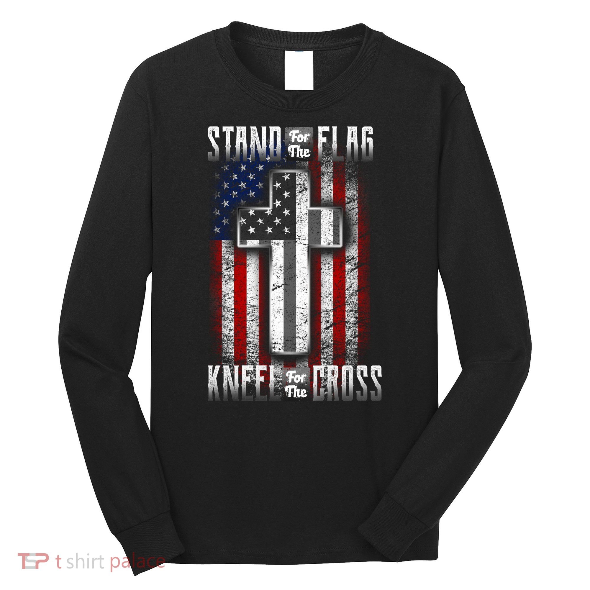 USA Stand For The Flag And Kneel For The Cross Long Sleeve Shirt