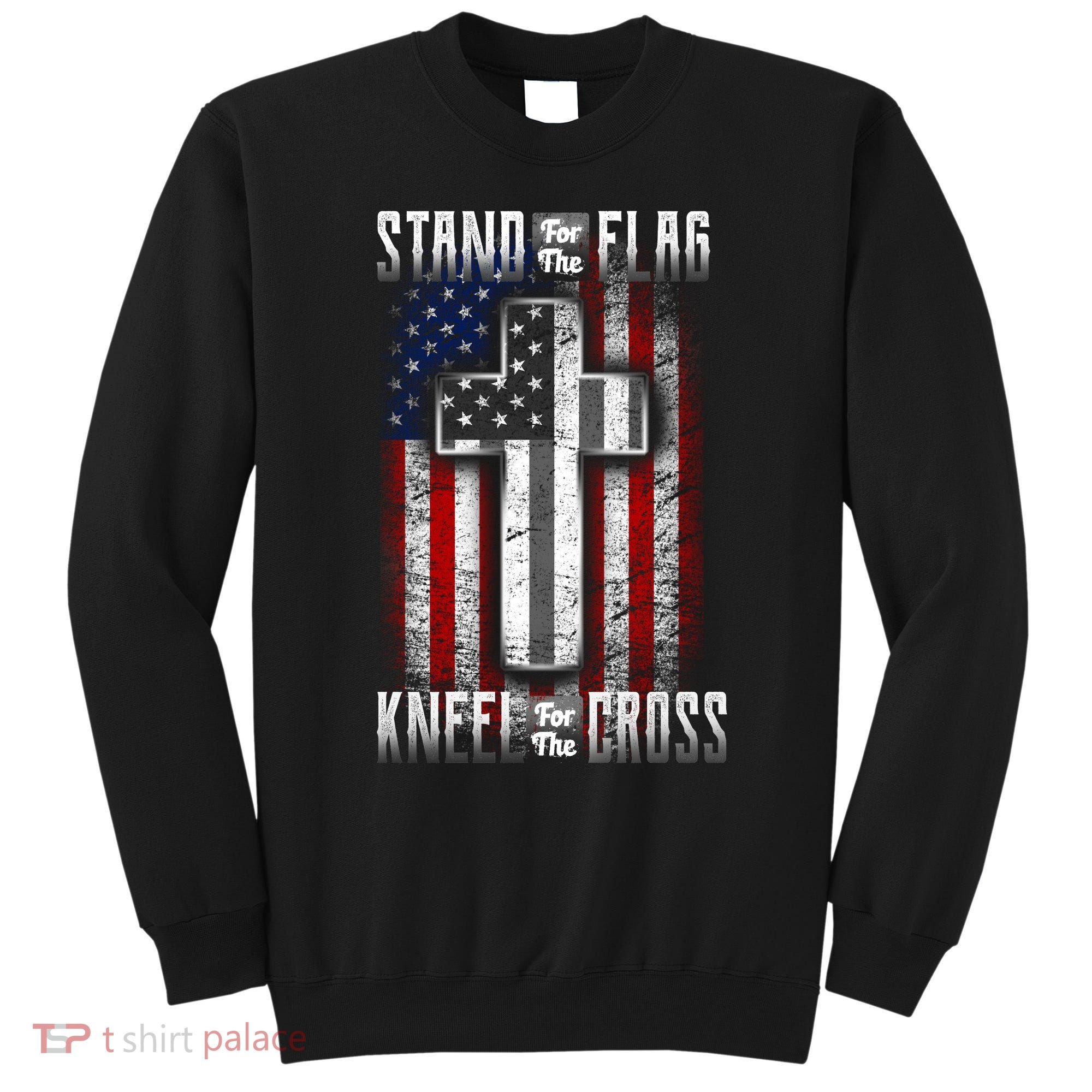 USA Stand For The Flag And Kneel For The Cross Sweatshirt