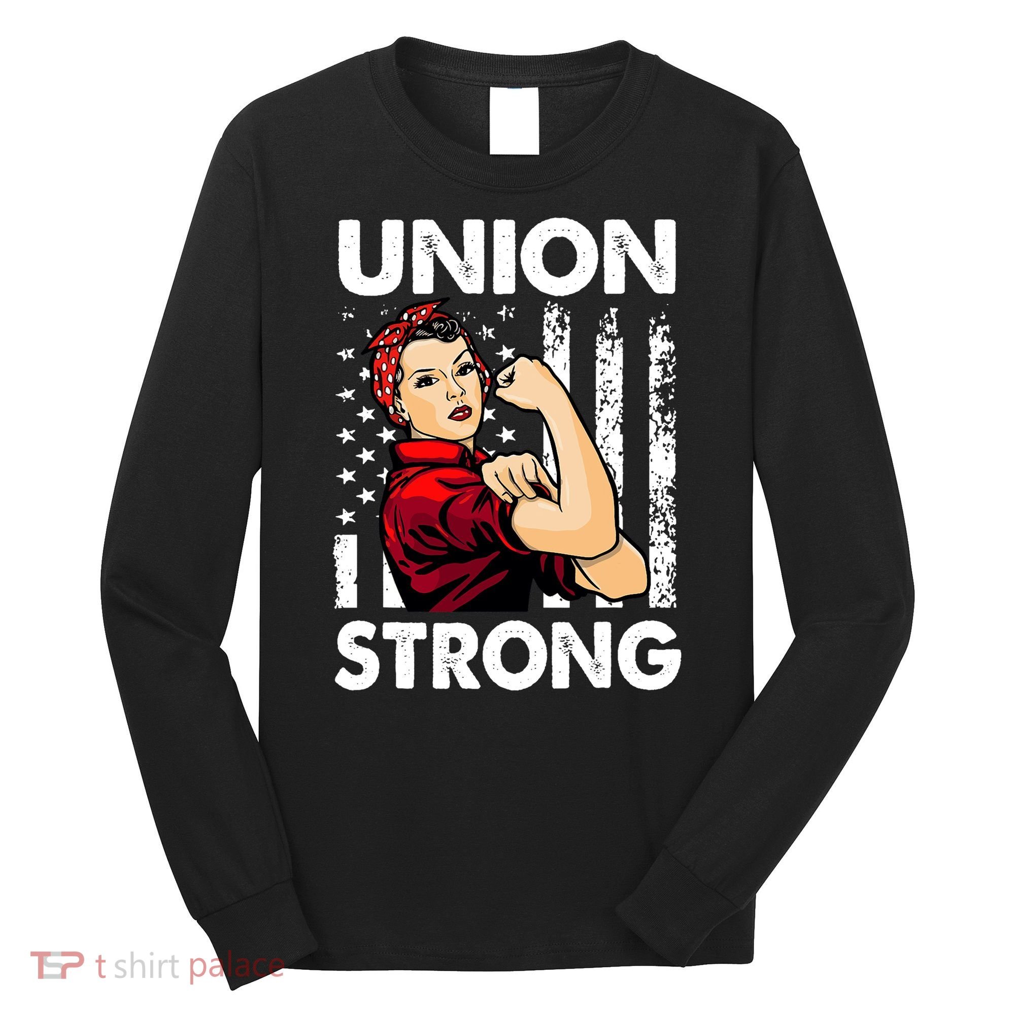 Union Strong And Solidarity Union Proud Labor Day Long Sleeve Shirt