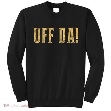 UFFDA Scandinavian American Exclamation Norwegian Sweatshirt