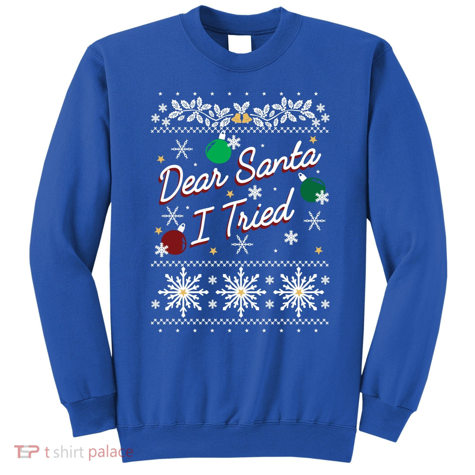 Ugly Sweater Dear Santa I Tried Ornats Graphic Gift Sweatshirt