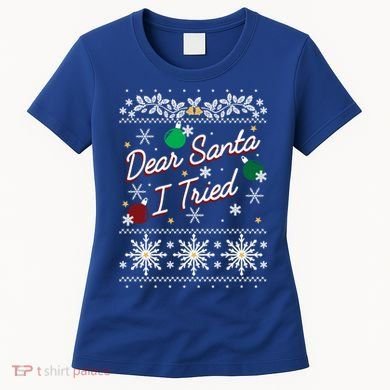 Ugly Sweater Dear Santa I Tried Ornats Graphic Gift Women's T-Shirt