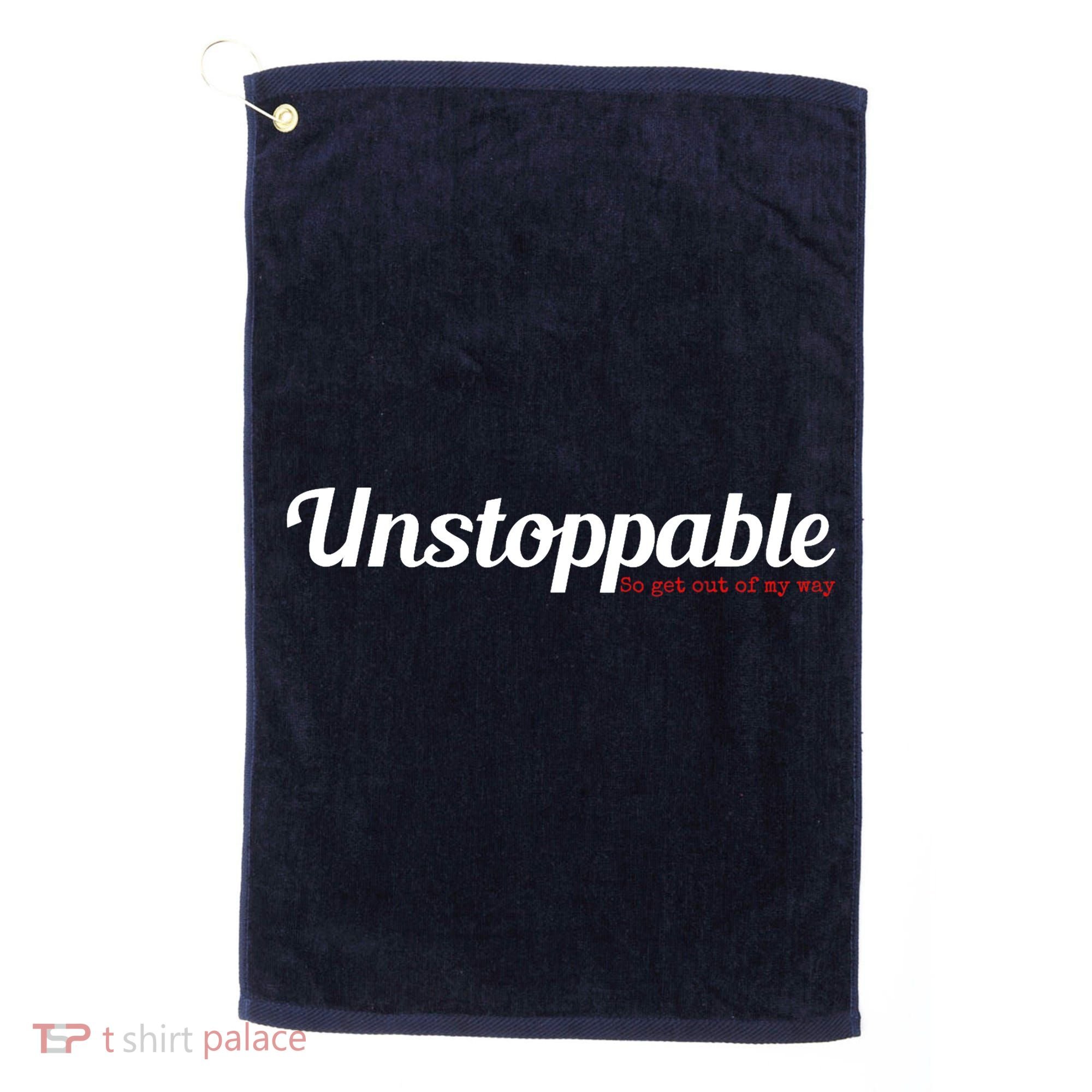 Unstoppable So get out of my way Inspirational Golf Towel