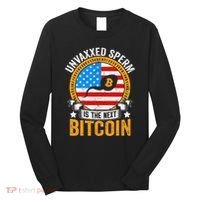 Unvaxxed Sperm Is The Next Bitcoin Long Sleeve Shirt thumb 0