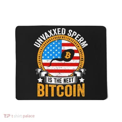 Unvaxxed Sperm Is The Next Bitcoin Mousepad