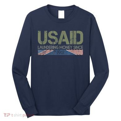 Usaid Satire Laundering Money Since 1961 Long Sleeve Shirt