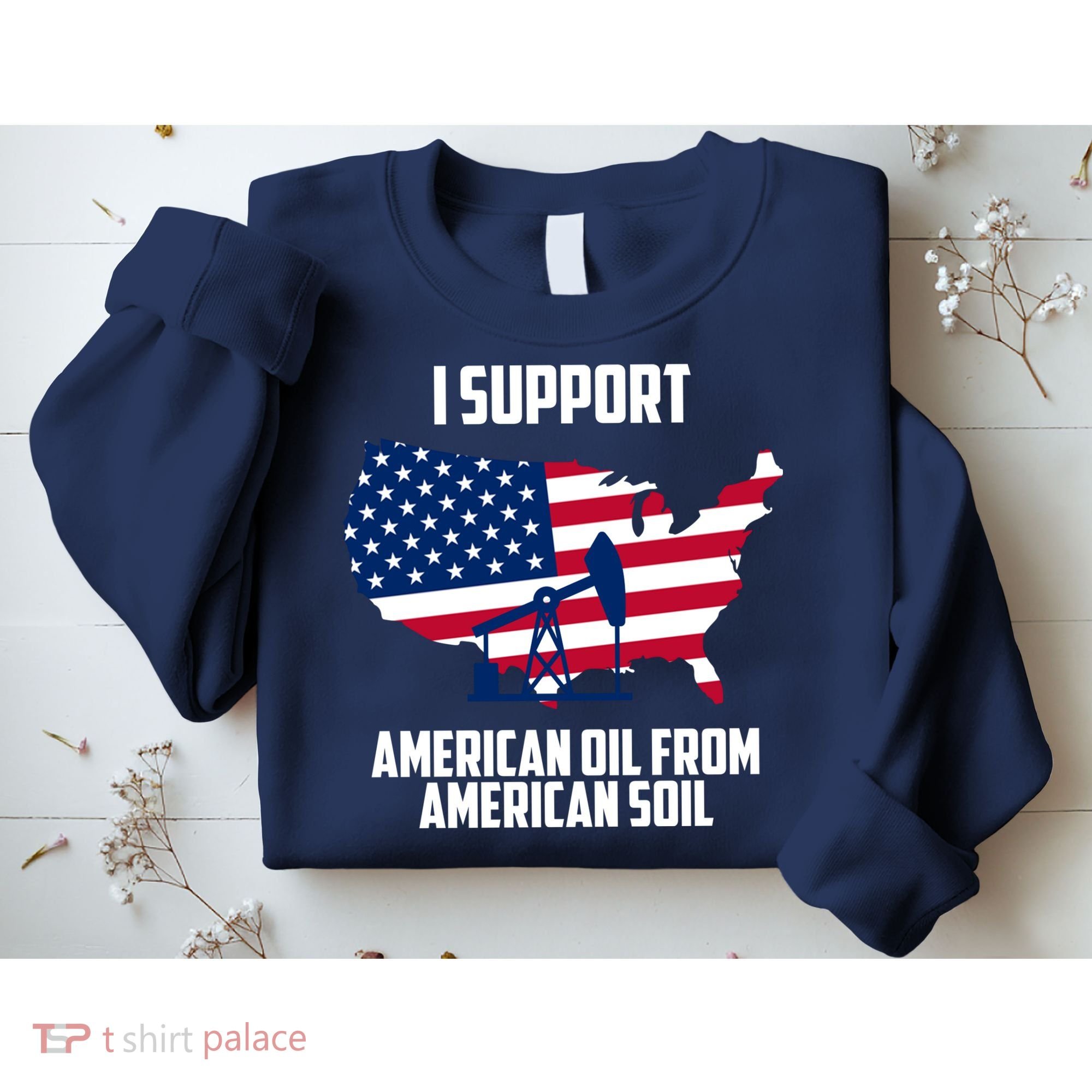 United States Support American Oil From American Soil Sweatshirt