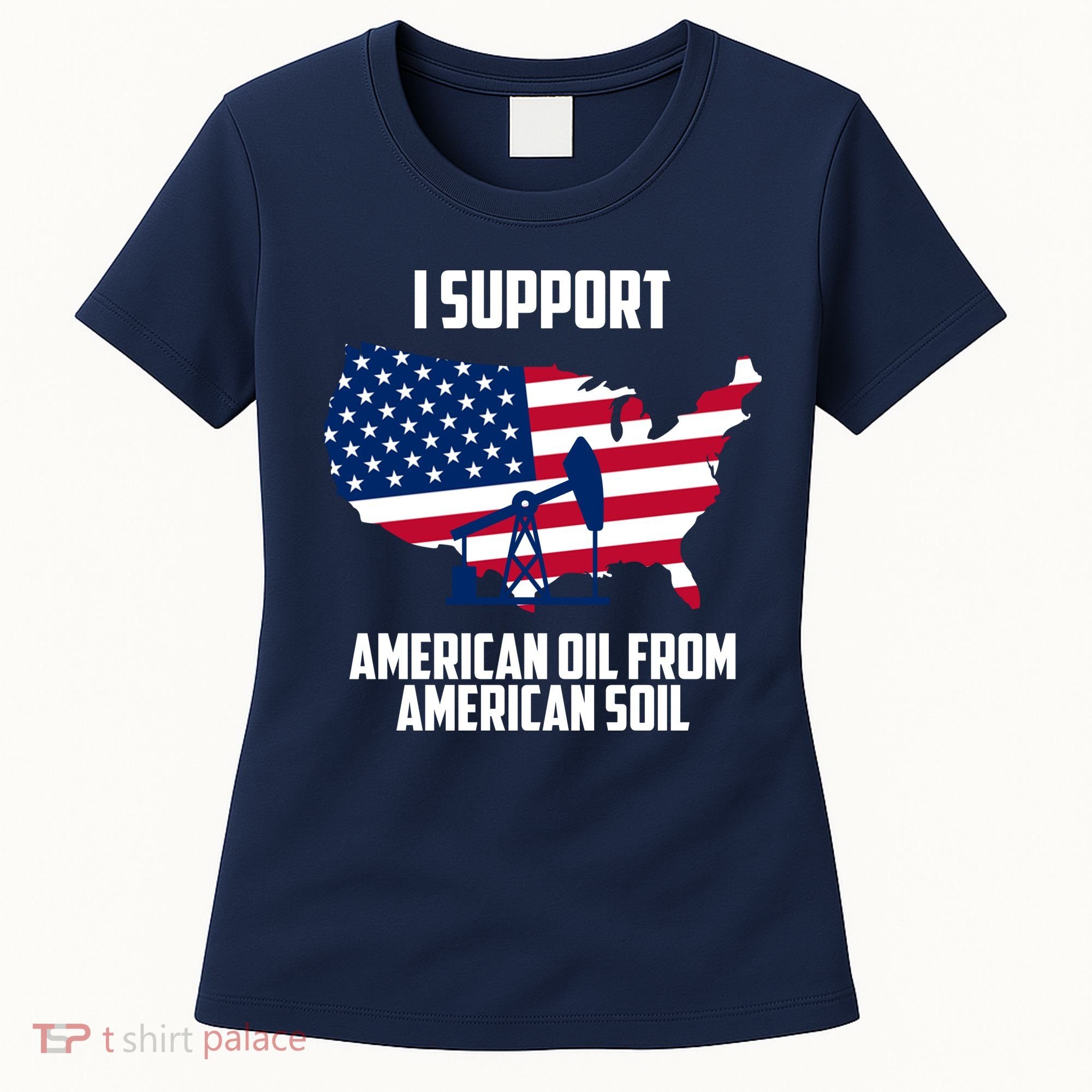 United States Support American Oil From American Soil Women's T-Shirt