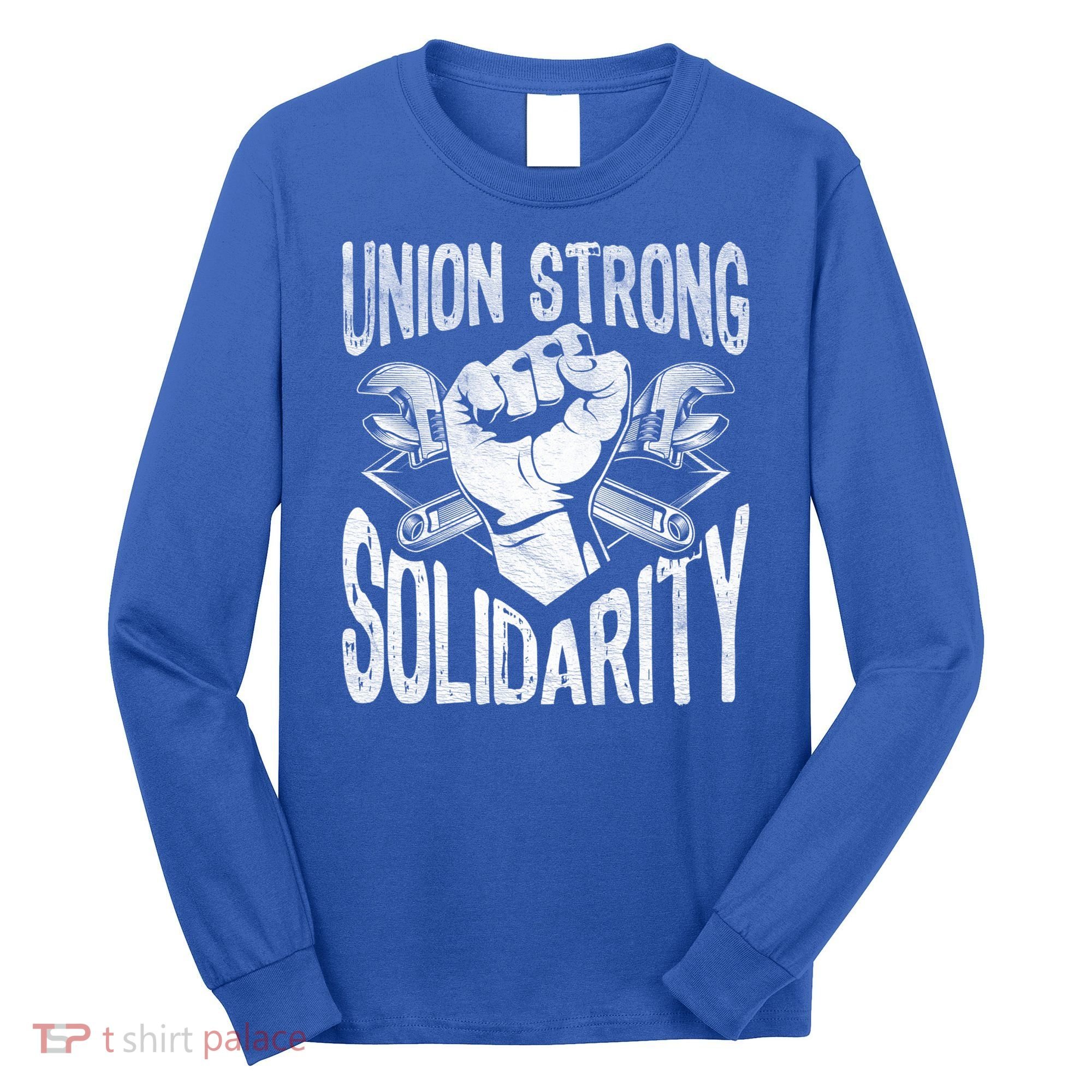 Union Strong Solidarity Labor Day Worker Proud Laborer Gift Long Sleeve Shirt