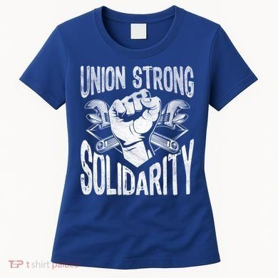 Union Strong Solidarity Labor Day Worker Proud Laborer Gift Women's T-Shirt