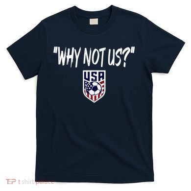 U.S. Soccer USA Why Not Us T-Shirt