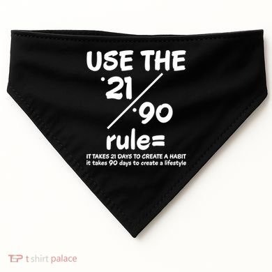 Use The 21/90 Rule= It Takes 21 Days To Create A Habit Gift USA-Made Doggie Bandana