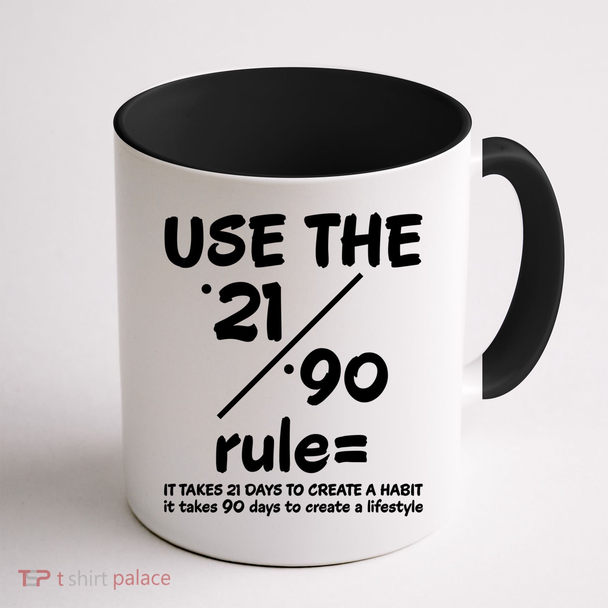 Use The 21/90 Rule= It Takes 21 Days To Create A Habit Gift Coffee Mug