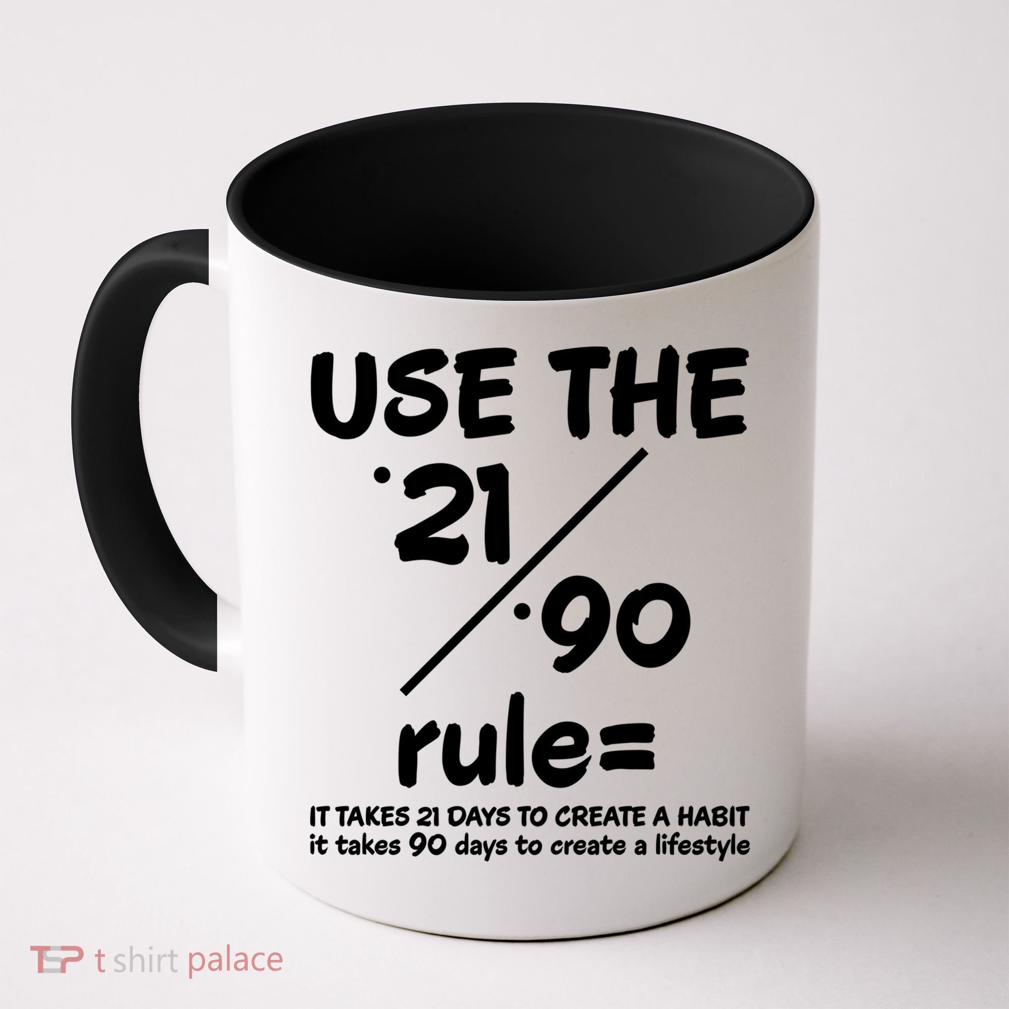 Use The 21/90 Rule= It Takes 21 Days To Create A Habit Gift Coffee Mug