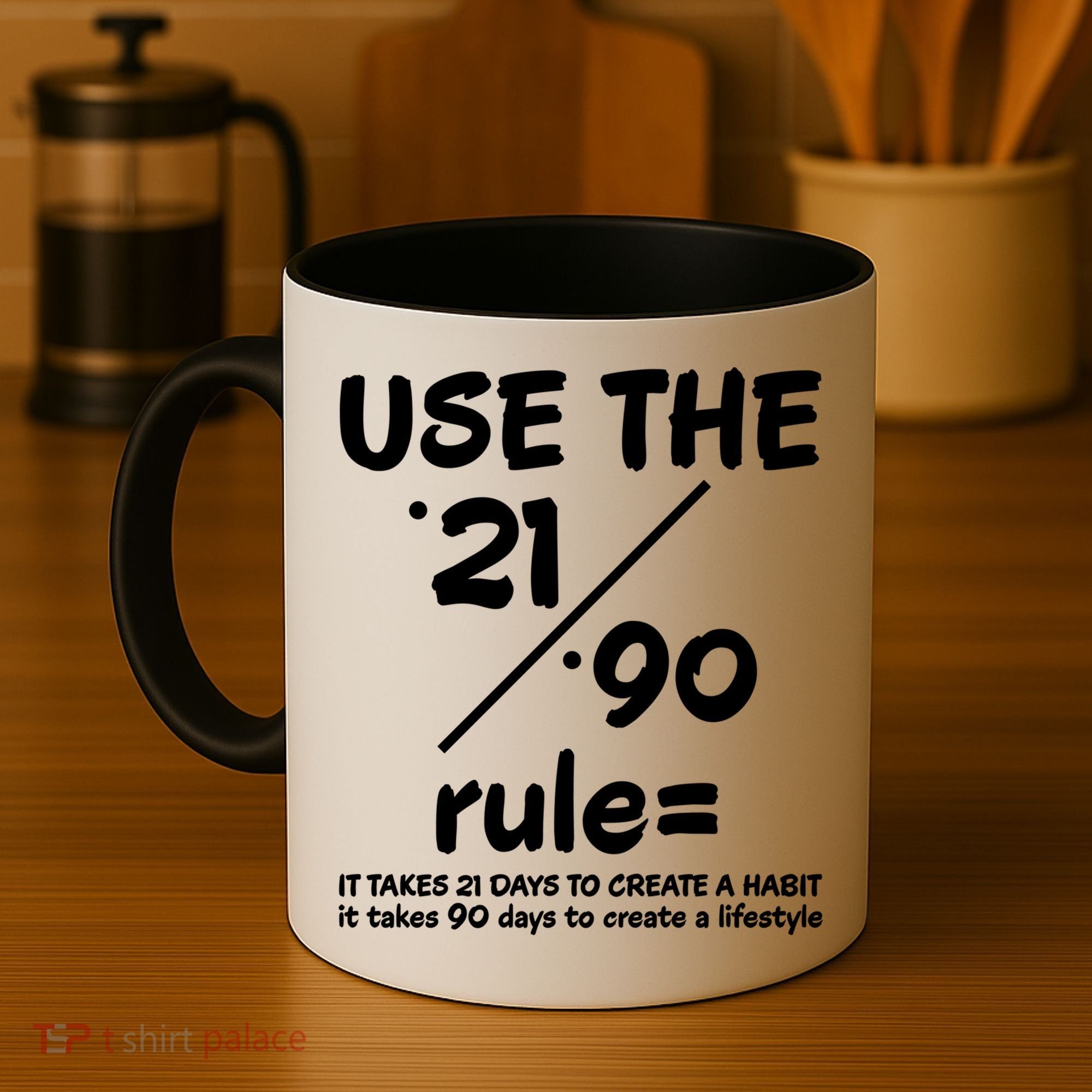 Use The 21/90 Rule= It Takes 21 Days To Create A Habit Gift Coffee Mug