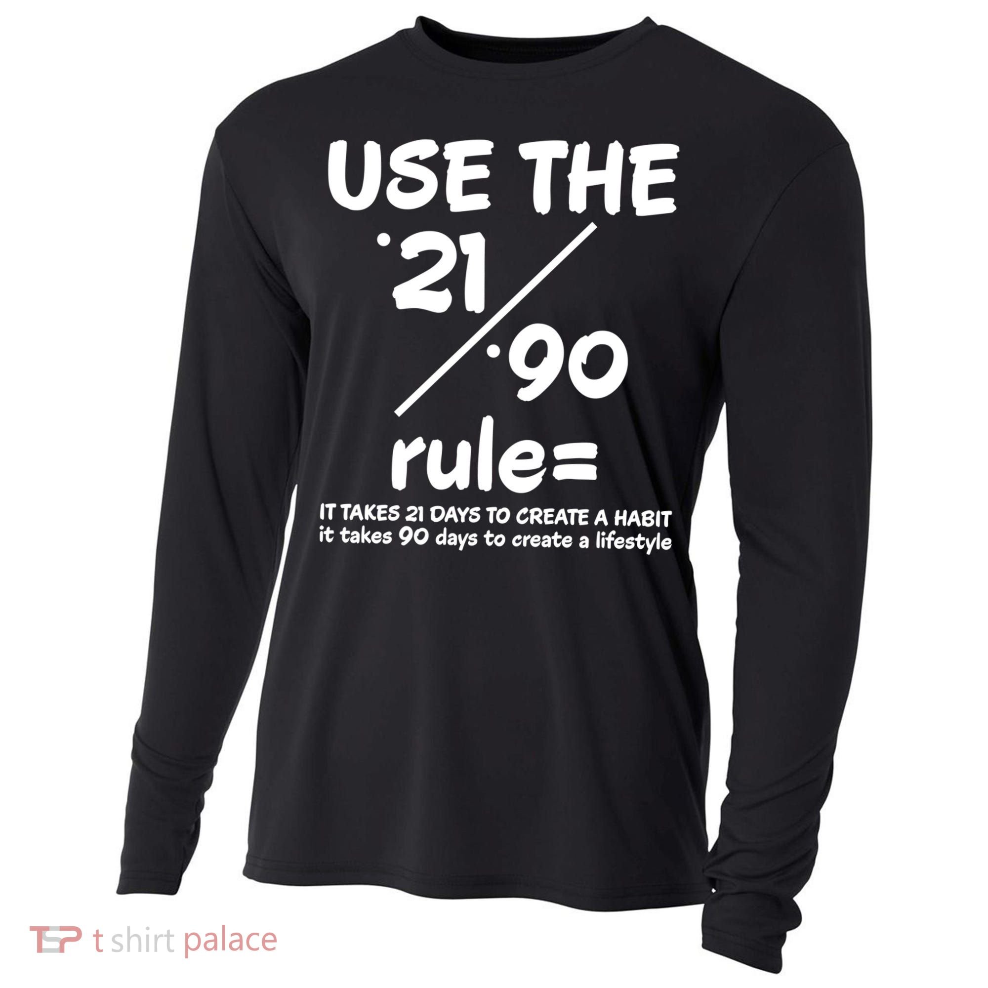 Use The 21/90 Rule= It Takes 21 Days To Create A Habit Gift Cooling Performance Long Sleeve Crew