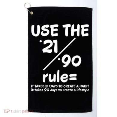 Use The 21/90 Rule= It Takes 21 Days To Create A Habit Gift Golf Towel