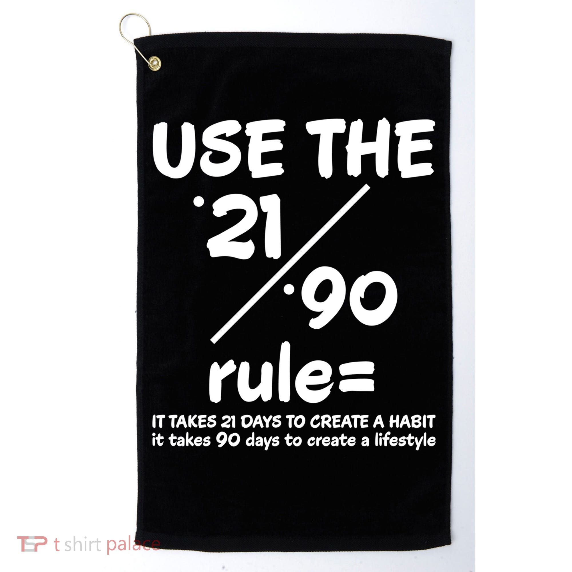 Use The 21/90 Rule= It Takes 21 Days To Create A Habit Gift Golf Towel