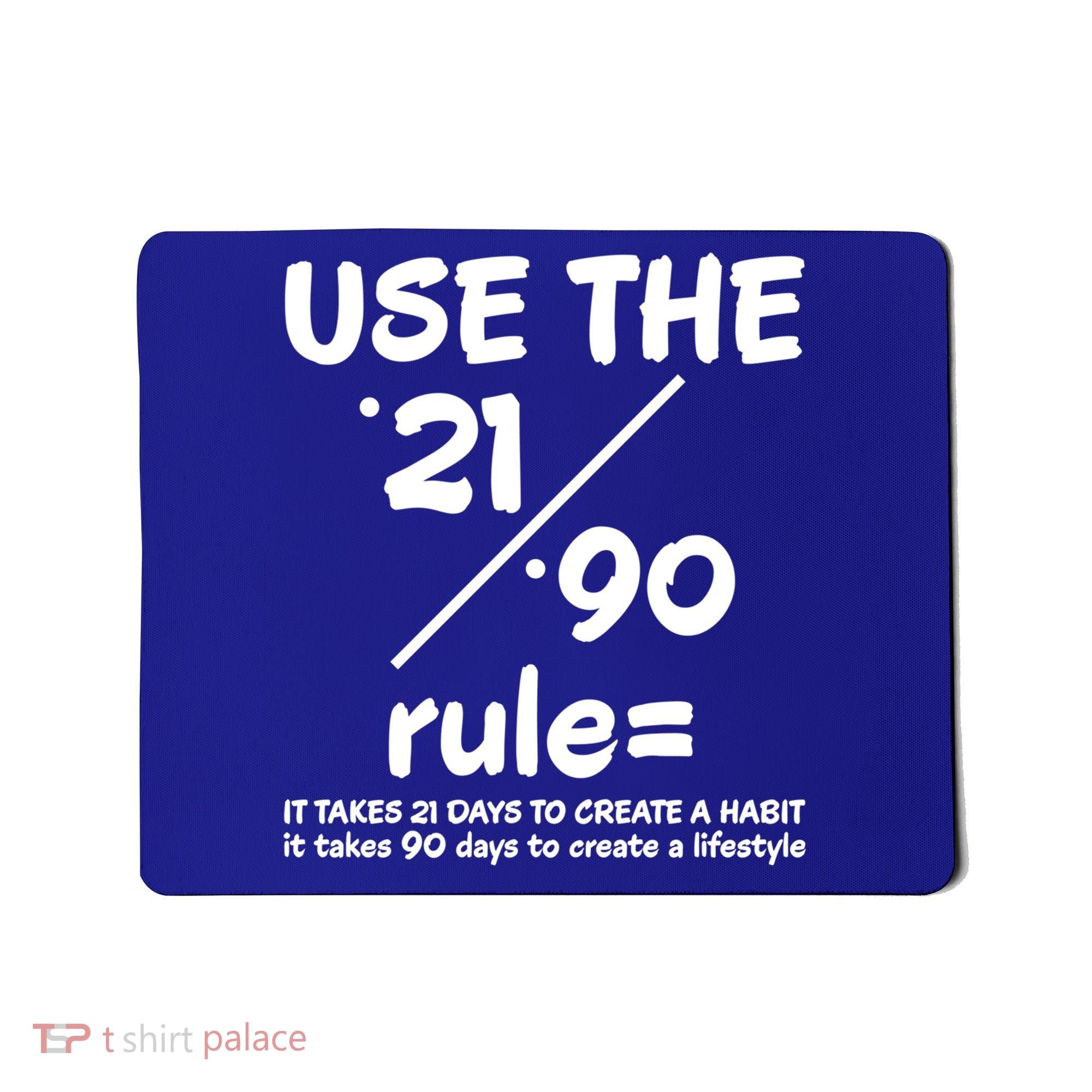 Use The 21/90 Rule= It Takes 21 Days To Create A Habit Gift Mousepad