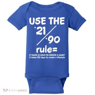 Use The 21/90 Rule= It Takes 21 Days To Create A Habit Gift Baby Bodysuit
