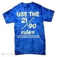 Use The 21/90 Rule= It Takes 21 Days To Create A Habit Gift Tie-Dye T-Shirt thumb 0
