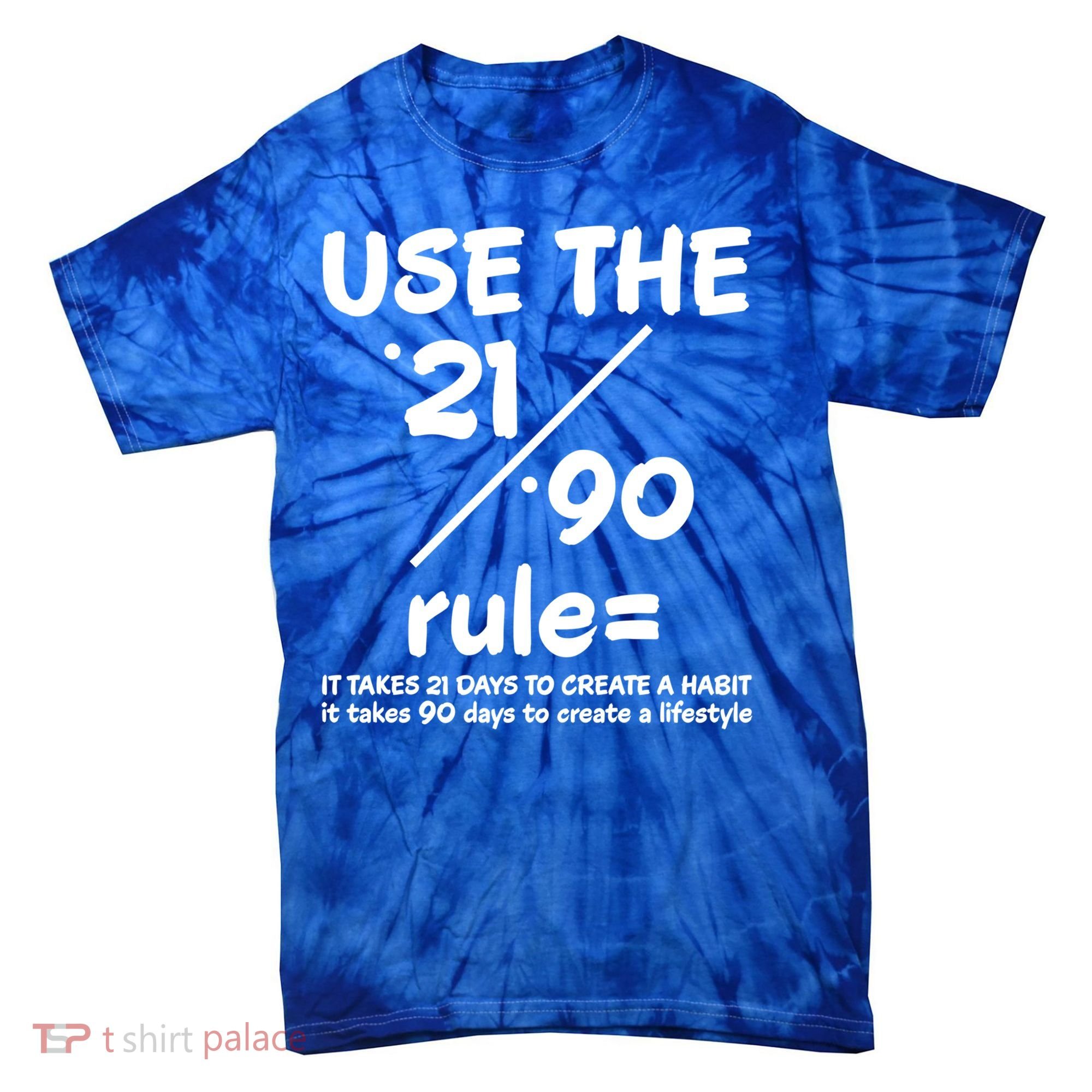 Use The 21/90 Rule= It Takes 21 Days To Create A Habit Gift Tie-Dye T-Shirt