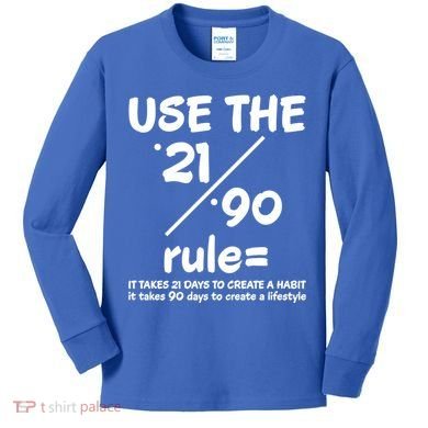 Use The 21/90 Rule= It Takes 21 Days To Create A Habit Gift Kids Long Sleeve Shirt