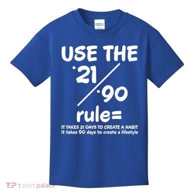 Use The 21/90 Rule= It Takes 21 Days To Create A Habit Gift Kids T-Shirt