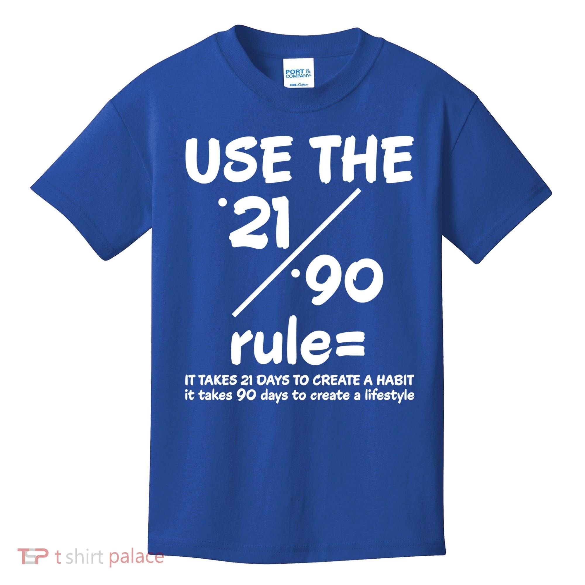 Use The 21/90 Rule= It Takes 21 Days To Create A Habit Gift Kids T-Shirt