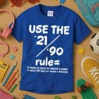 Use The 21/90 Rule= It Takes 21 Days To Create A Habit Gift Kids T-Shirt thumb 3