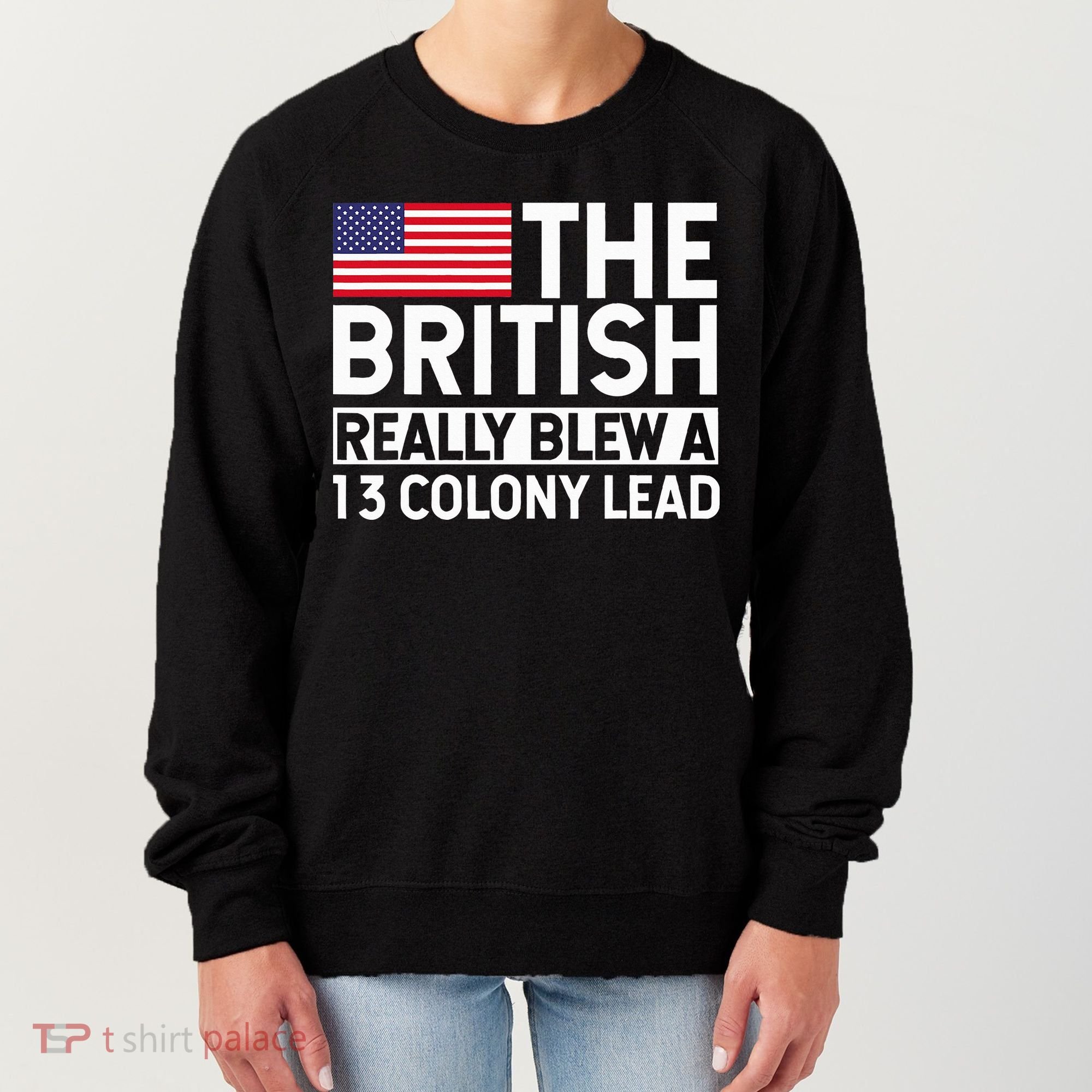 Usa The British Really Blew A 13 Colony Lead Women's Sweatshirt