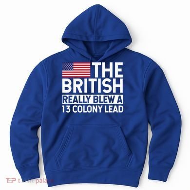 Usa The British Really Blew A 13 Colony Lead Hoodie