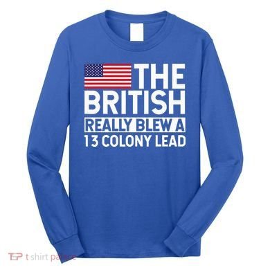 Usa The British Really Blew A 13 Colony Lead Long Sleeve Shirt