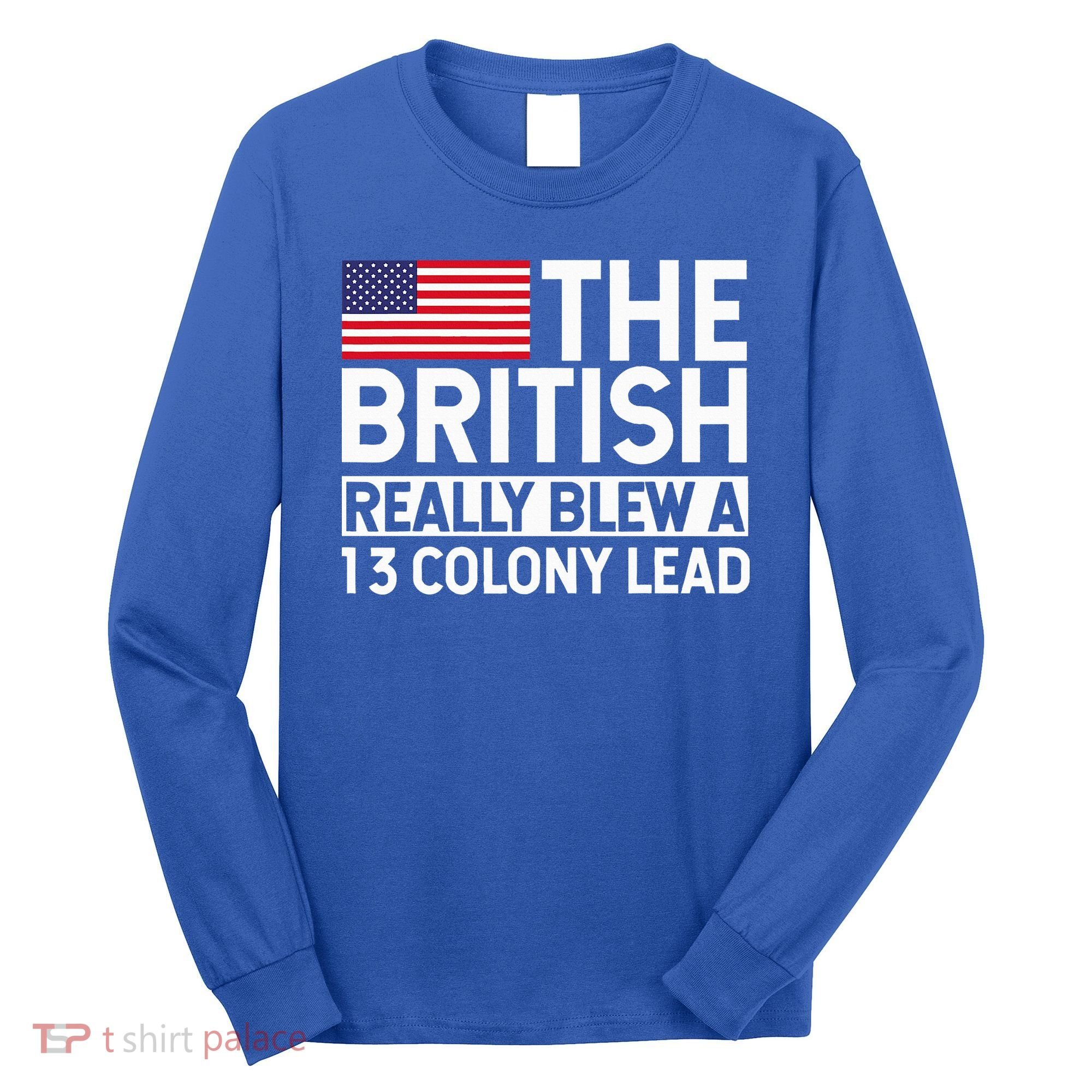 Usa The British Really Blew A 13 Colony Lead Long Sleeve Shirt