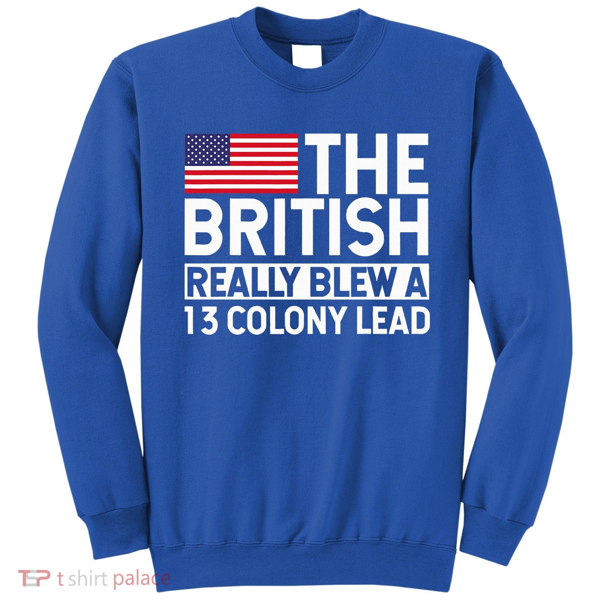 Usa The British Really Blew A 13 Colony Lead Sweatshirt