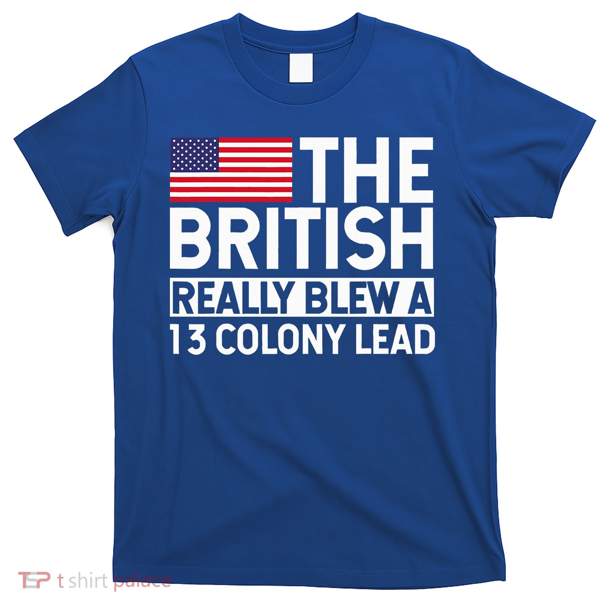 Usa The British Really Blew A 13 Colony Lead T-Shirt