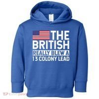 Usa The British Really Blew A 13 Colony Lead Toddler Hoodie thumb 0