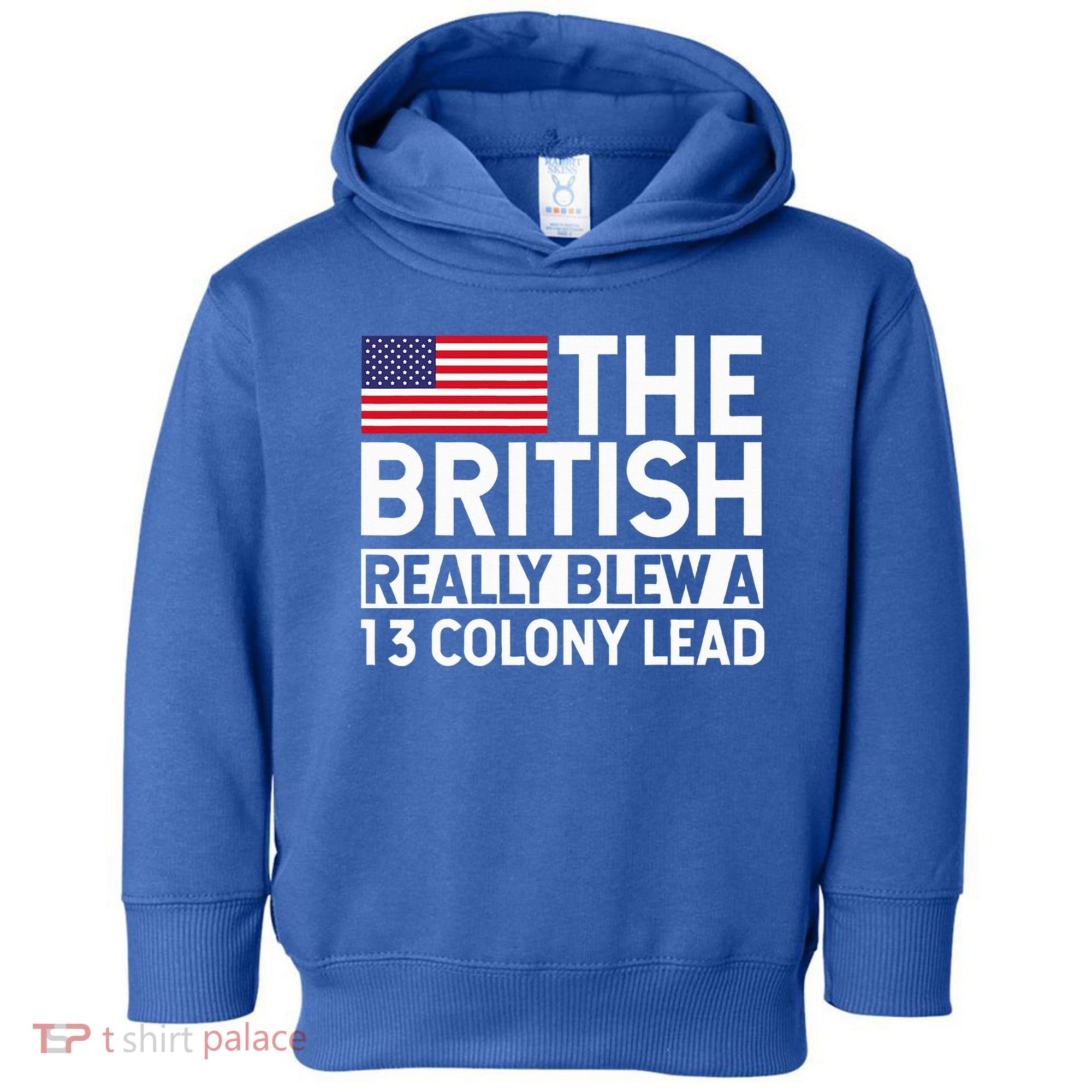 Usa The British Really Blew A 13 Colony Lead Toddler Hoodie