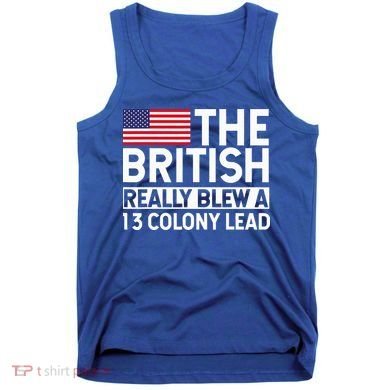 Usa The British Really Blew A 13 Colony Lead Tank Top