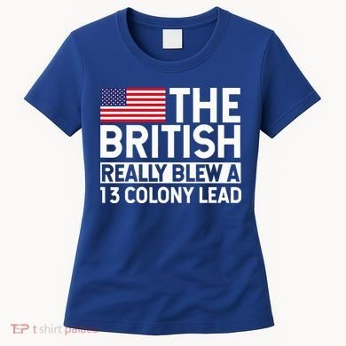 Usa The British Really Blew A 13 Colony Lead Women's T-Shirt