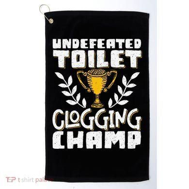 Undefeated Toilet Clogging Champ Golf Towel