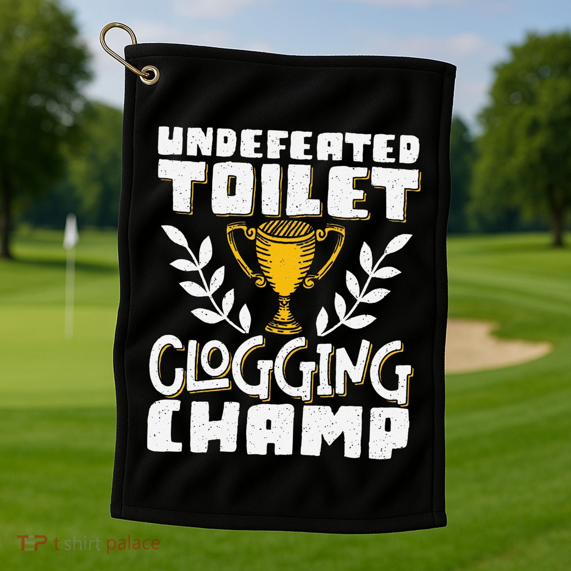 Undefeated Toilet Clogging Champ Golf Towel