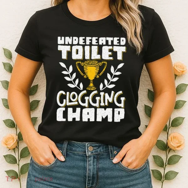 Undefeated Toilet Clogging Champ Women's T-Shirt