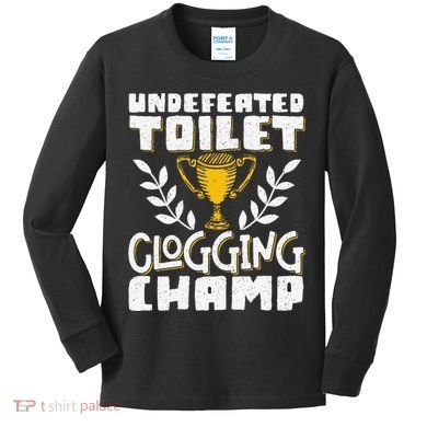 Undefeated Toilet Clogging Champ Kids Long Sleeve Shirt