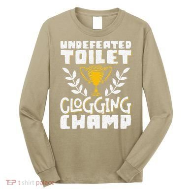 Undefeated Toilet Clogging Champ Long Sleeve Shirt
